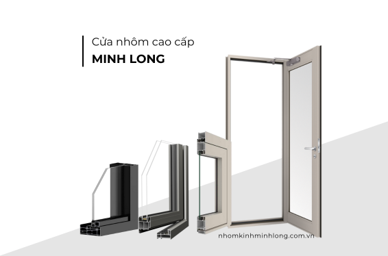 NHÔM KÍNH MINH LONG – GIẢI PHÁP CỬA NHÔM CAO CẤP CHO MỌI CÔNG TRÌNH